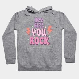 Hey Girl You Rock Hoodie